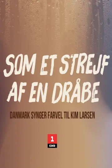Постер до фільму "Som et strejf af en dråbe - Danmark synger farvel til Kim Larsen" #1893438