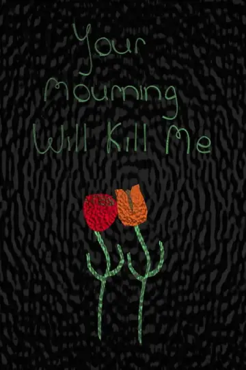Постер до фильму"Your Mourning Will Kill Me" #1109315