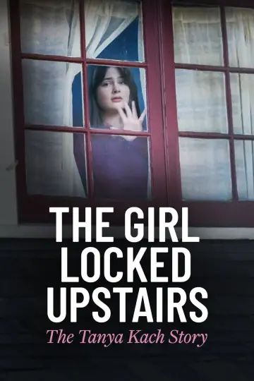 Постер до фильму"The Girl Locked Upstairs: The Tanya Kach Story" #1124238