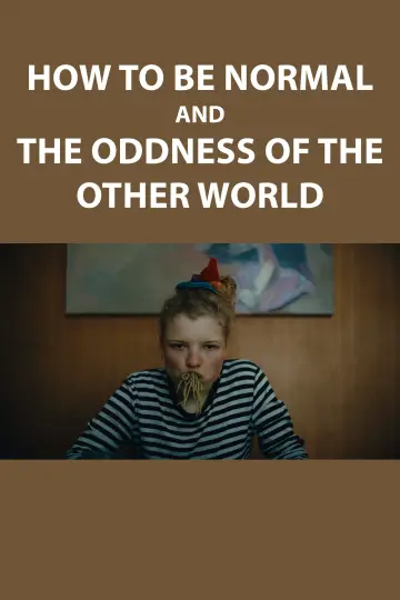 Постер до фільму "How to Be Normal and the Oddness of the Other World" #781590