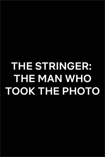 Постер до фільму "The Stringer: The Man Who Took the Photo" #734617