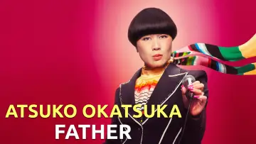 Задник до фильму"Atsuko Okatsuka: Father" #713969