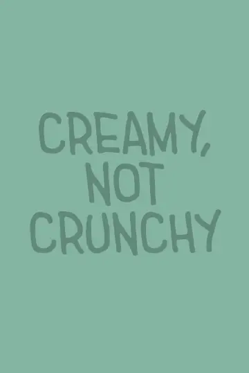 Creamy, Not Crunchy постер