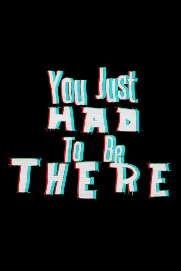 Постер до фильму"You Just Had to Be There" #1171693