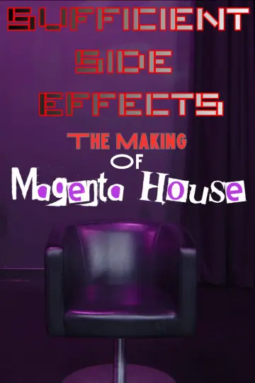 Постер до фільму "SUFFICIENT SIDE EFFECTS The Making Of Magenta House" #1210734