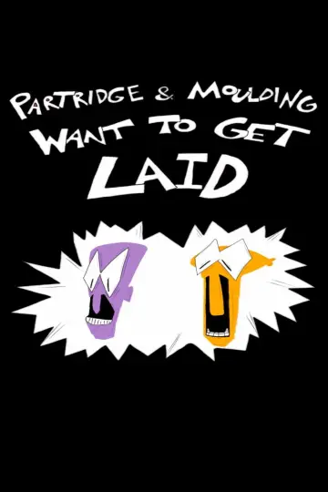 Постер до фильму"Partridge and Moulding Want To Get Laid" #805750