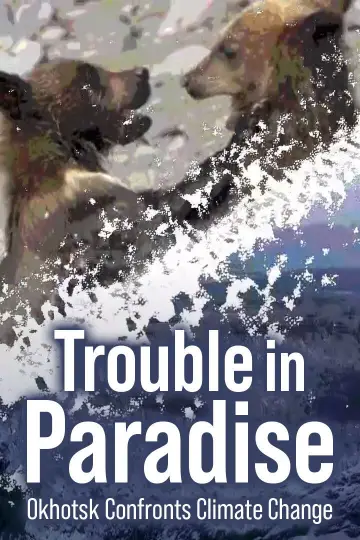 Trouble in Paradise: Okhotsk Confronts Climate Change постер