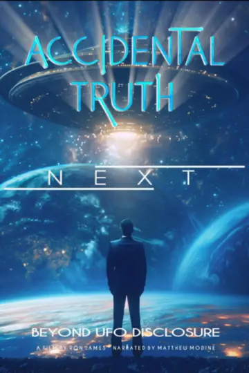 Accidental Truth: Next - Beyond UFO Disclosure постер
