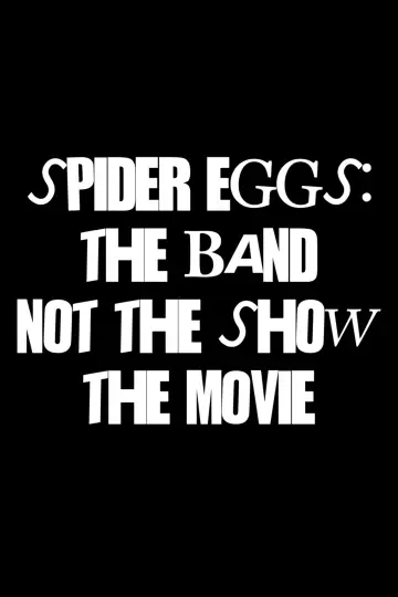 Постер до фильму"Spider Eggs: The Band (not the show) The Movie" #847904