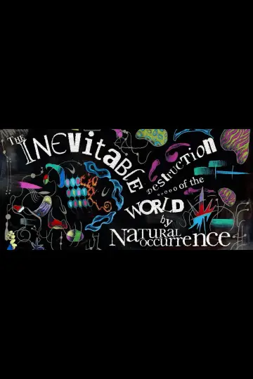 Постер до фильму"The Inevitable Destruction of the World by Natural Occurrence" #957559