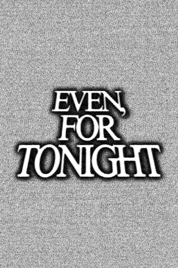 Постер до фильму"Even, For Tonight" #1186985