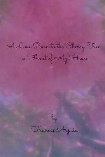 A Love Poem to the Cherry Tree in Front of My House постер