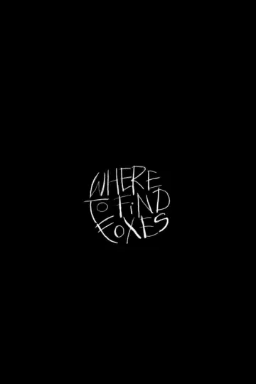 Постер до фільму "Where to Find Foxes" #1641702