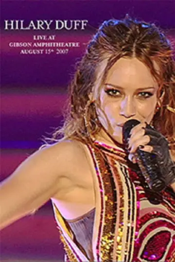 Постер до фільму "Гіларі Дафф: Наживо в Gibson Amphitheatre - 15 серпня, 2007" #1523235