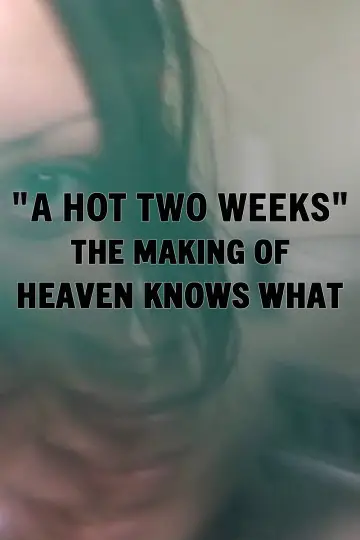 A Hot Two Weeks: The Making of Heaven Knows What постер