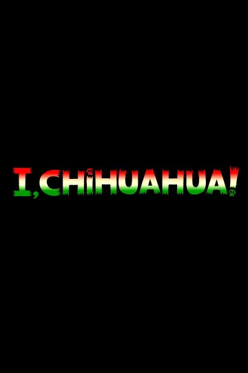 Постер до фільму "I, Chihuahua" #1893610