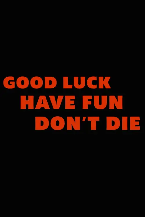 Постер до фільму "Good Luck, Have Fun, Don