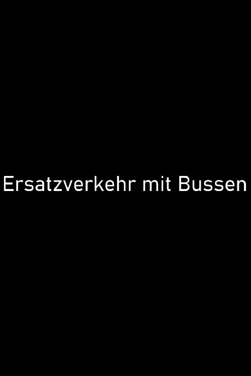 Постер до фільму "Ersatzverkehr mit Bussen"