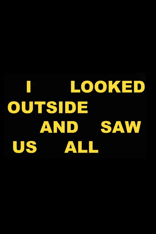 Постер до фільму "I Looked Outside and Saw Us All"