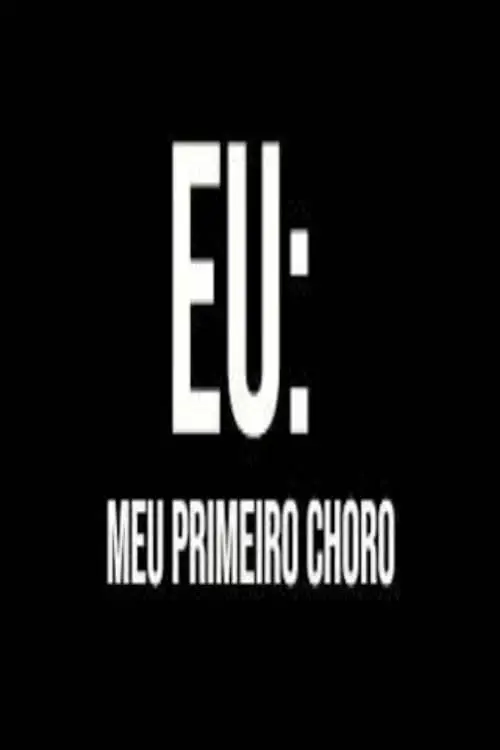 Постер до фільму "Eu: Meu Primeiro Choro"