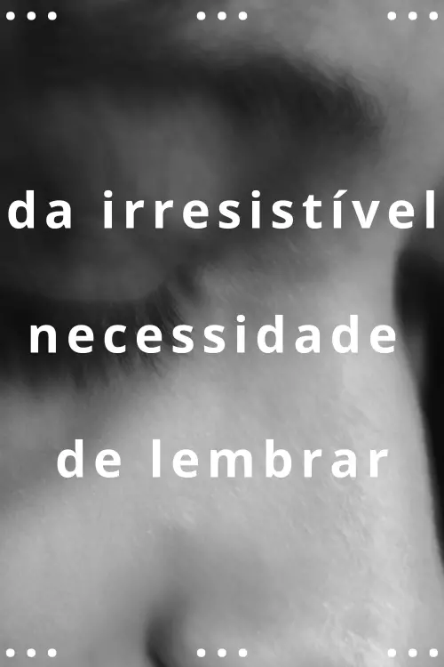 Постер до фільму "da irresistível necessidade de lembrar"