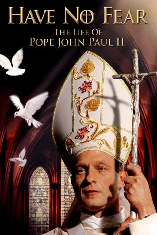 Постер до фільму "Have No Fear: The Life of Pope John Paul II"