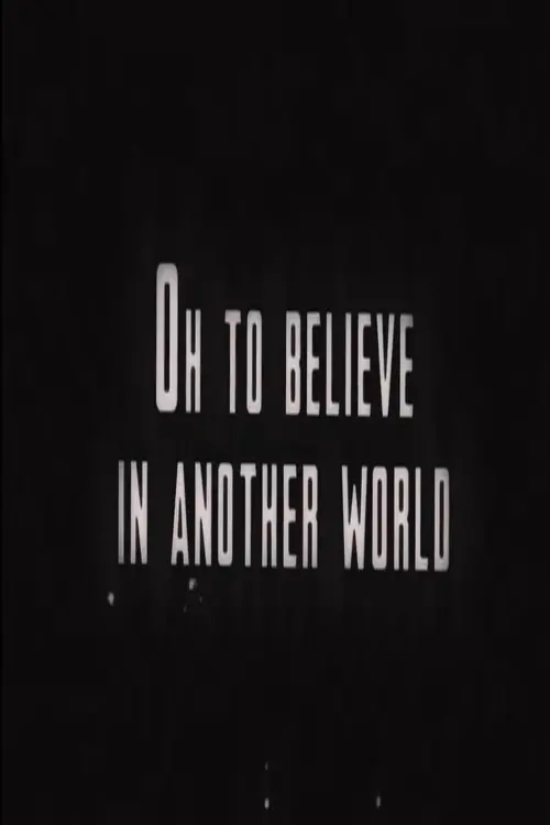 Постер до фільму "Oh to Believe in Another World"