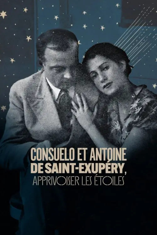 Постер до фільму "Consuelo et Antoine de Saint Exupéry: Apprivoiser les Étoiles"