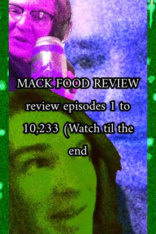 Постер до фільму "MACK FOOD REVIEW review episodes 1 to 10,233 (Watch til the end"