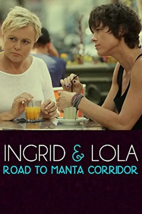 Постер до фільму "Ingrid & Lola: Road to Manta Corridor"