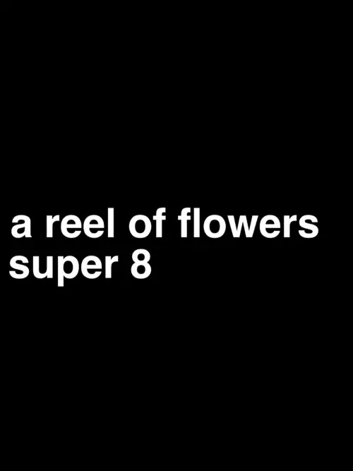 Постер до фільму "a reel of flowers, super 8"