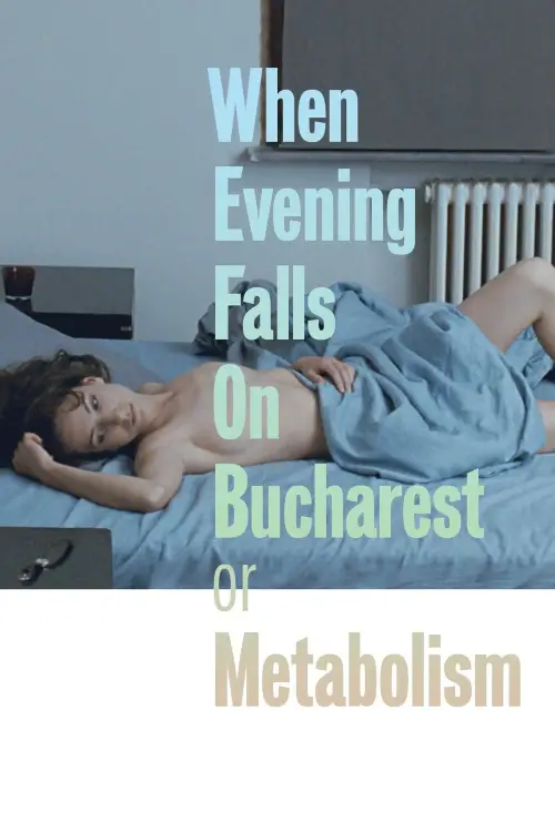 Постер до фільму "When Evening Falls on Bucharest or Metabolism"