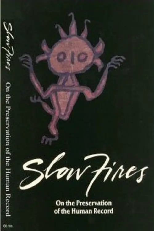 Постер до фільму "Slow Fires: On the Preservation of the Human Record"