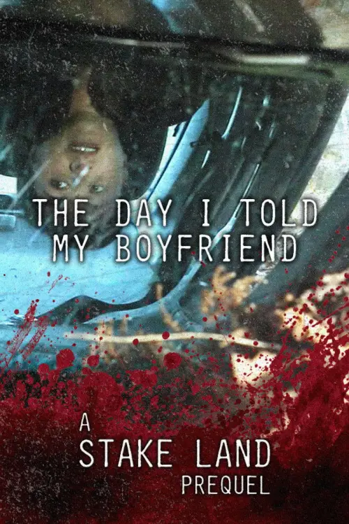 Постер до фільму "Stake Land: The Day I Told My Boyfriend"