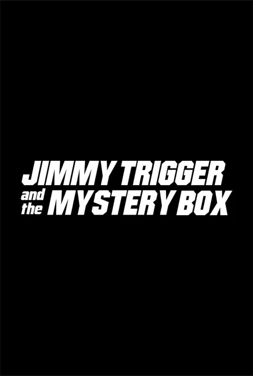 Постер до фільму "Jimmy Trigger and the Mystery Box"