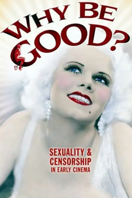 Постер до фільму "Why Be Good?: Sexuality & Censorship in Early Cinema"
