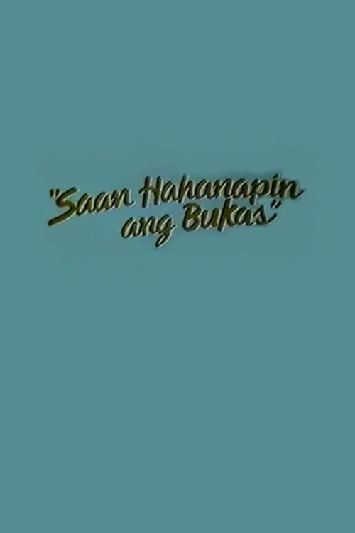 Постер до фільму "Saan Hahanapin Ang Bukas"