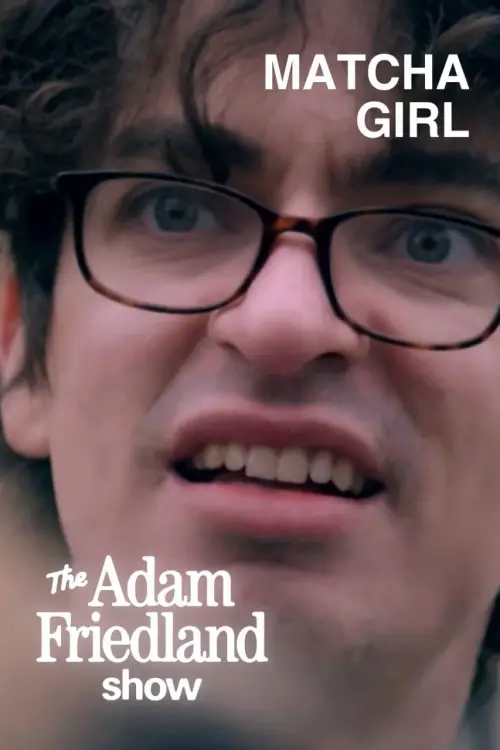 Постер до фільму "The Adam Friedland Show - Matcha Girl"