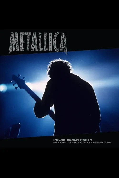 Постер до фільму "Metallica: Polar Beach Party - Live in a Tent, Tuktoyaktuk, Canada - September 3rd, 1995"