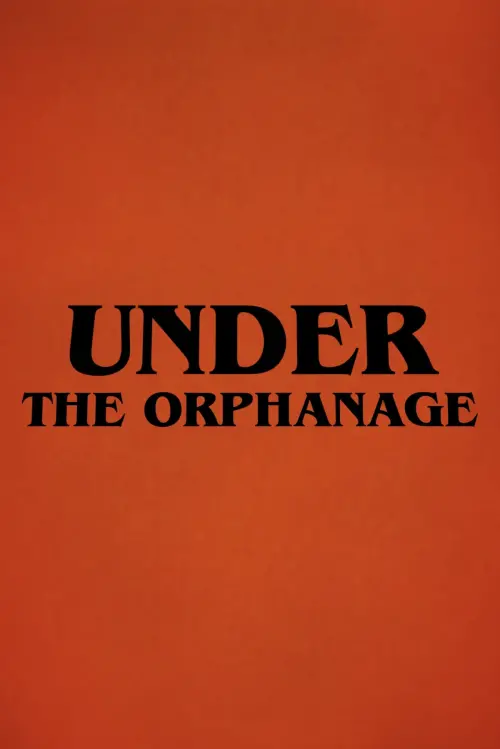 Постер до фільму "Under The Orphanage"