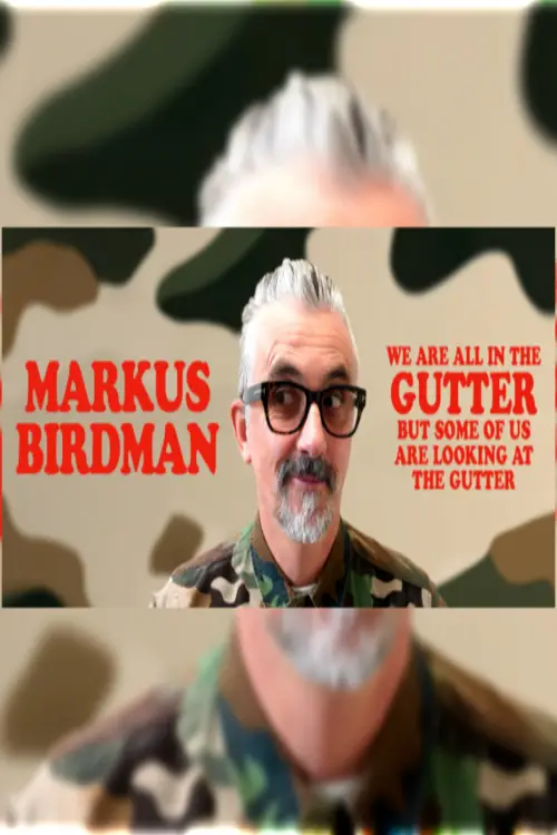 Постер до фільму "Markus Birdman: We Are All In The Gutter, But Some Of Us Are Looking At The Gutter"