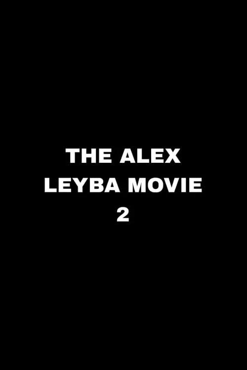 Постер до фільму "The Alex Leyba Movie II"