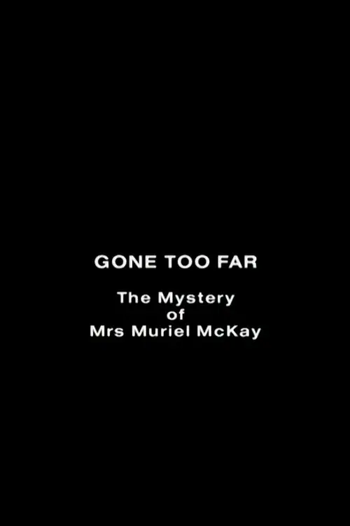 Постер до фільму "Gone Too Far: The Mystery of Mrs. Muriel McKay"