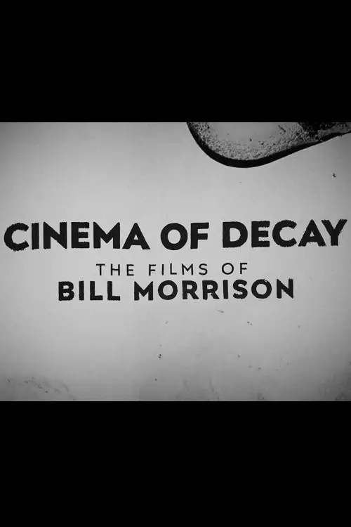 Постер до фільму "Cinema of Decay: The Films of Bill Morrison"