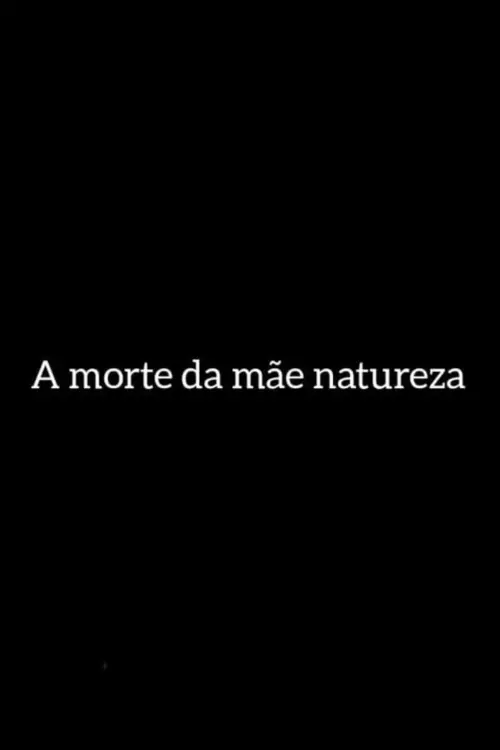 Постер до фільму "A Morte da Mãe Natureza"
