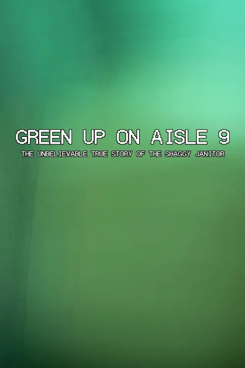 Постер до фільму "Green Up on Aisle 9: The Unbelievable True Story of the Shaggy Janitor"