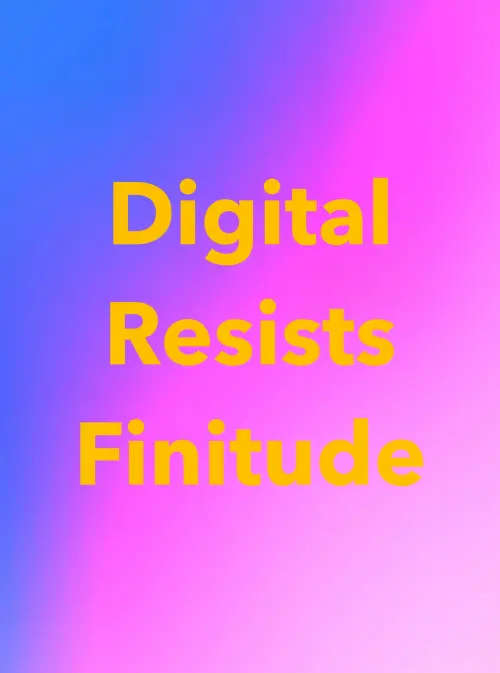 Постер до фільму "Digital Resists Finitude"