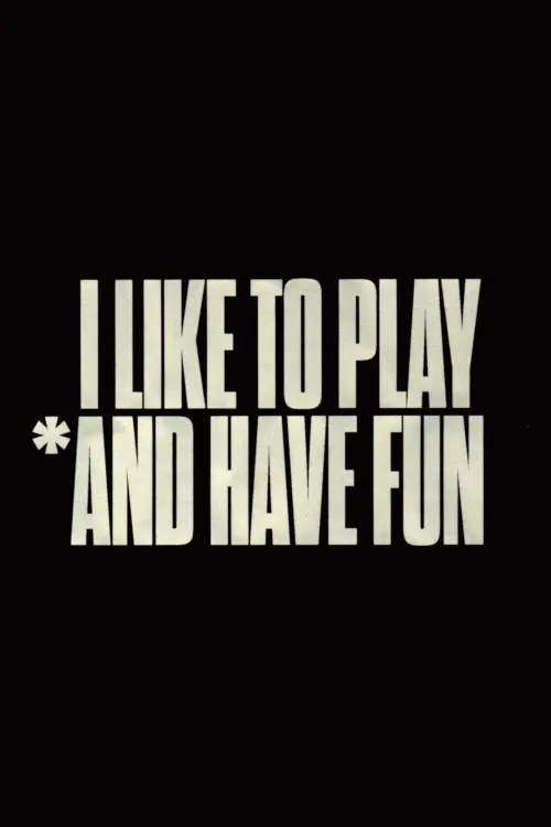 Постер до фільму "I Like to Play *And Have Fun"