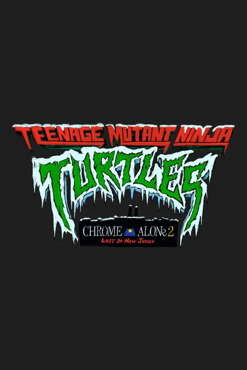 Постер до фільму "Teenage Mutant Ninja Turtles: Chrome Alone 2 - Lost in New Jersey"