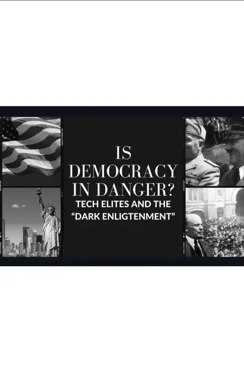 Постер до фільму "Is Democracy In Danger: Dark Enlightenment And The Tech Elites"